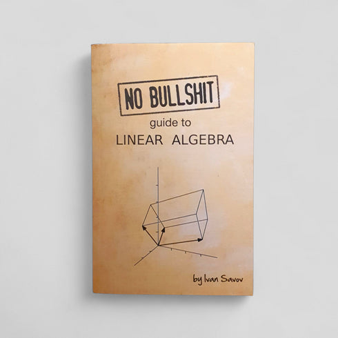 No bullshit guide to linear algebra by Ivan Savov